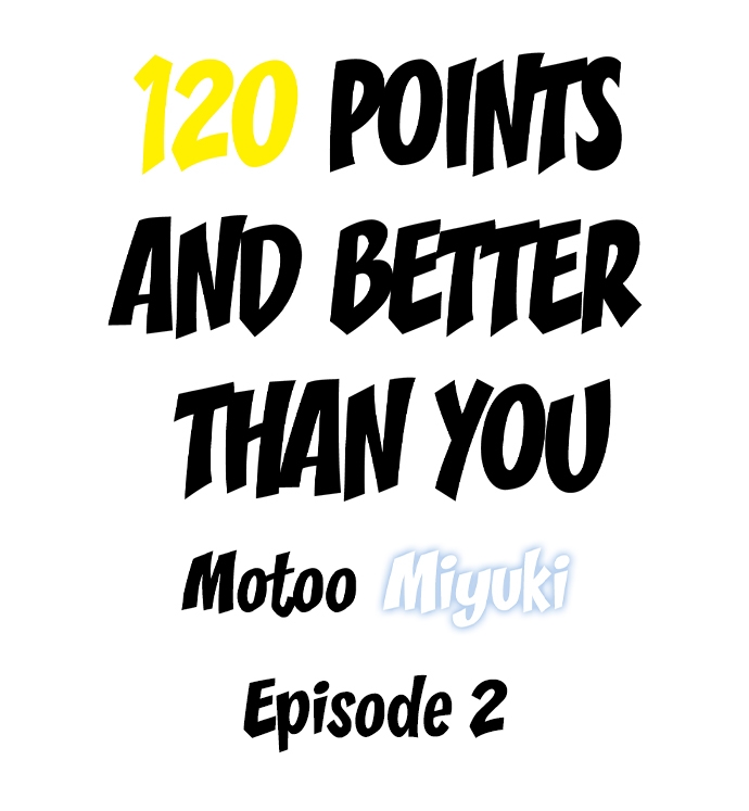 Datte watashi, 120-tenda mono. 1 | 120 Points and Better Than You 1 10