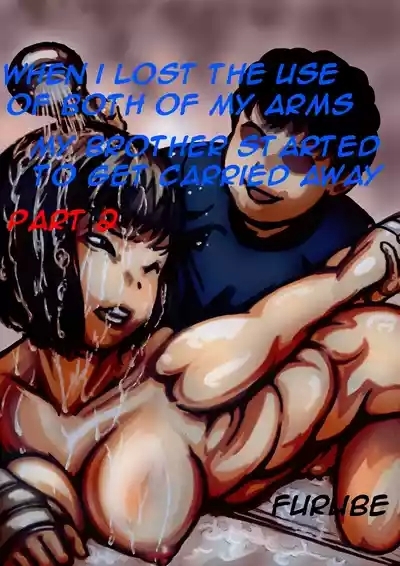 When I lost the use of both of my arms my brother started getting carried away Part 2 1