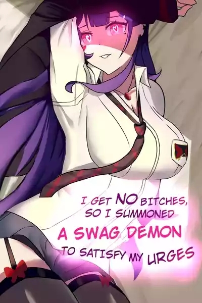 I Get No Bitches, So I Summoned a Swag Demon to Satisfy My Urges 1