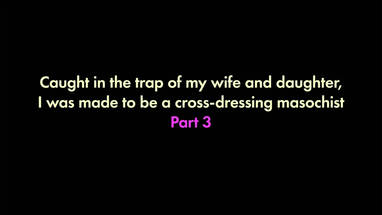 I was trapped by my wife and daughter and turned into a cross-dressing masochist 3 - Page 1